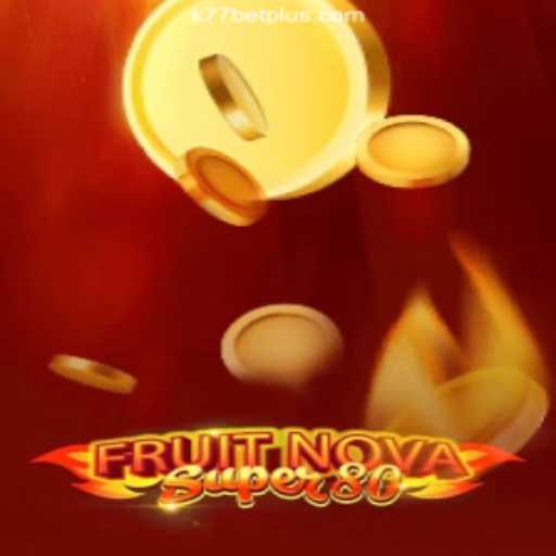 Discover the Thrills of FruitNovaSuper80 at K77bet Oficial