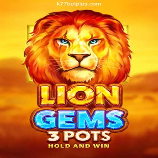 Explore LionGems3pots: An Exciting Casino Adventure with k77bet Oficial