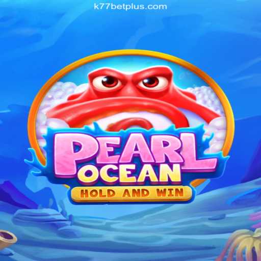 Exploring PearlOcean: The Enchanting Game Experience with k77bet Oficial